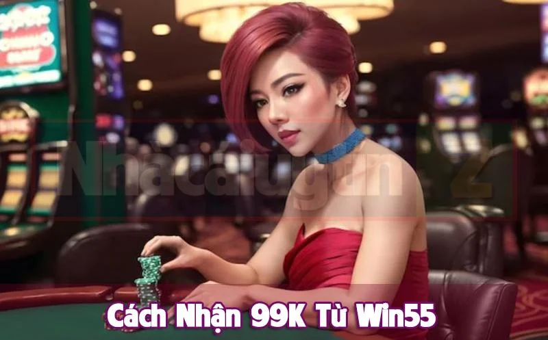 win55-nhan-99k-3